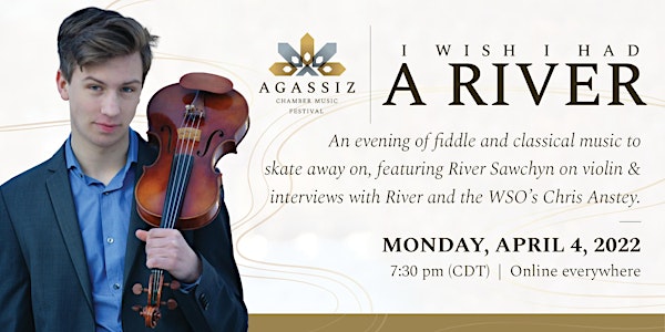 I Wish I Had a River - an on-line fundraiser for The Agassiz Festival
