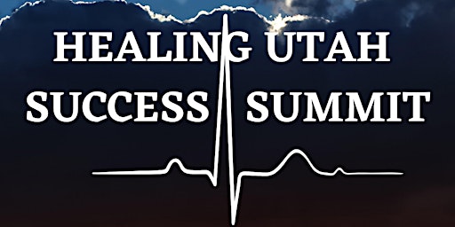 HEALING UTAH SUCCESS SUMMIT