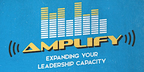 Amplify - Expanding Your Leadership Capacity primary image