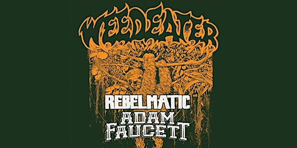 Weedeater w/ Rebelmatic and Adam Faucett