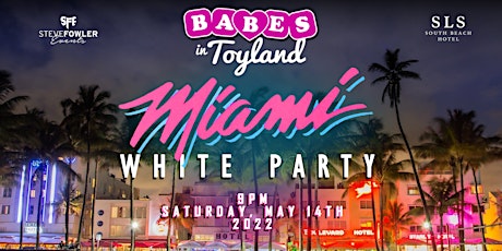 Babes in Toyland Miami - 2nd Annual White Party - Saturday May 14th