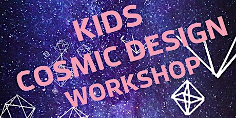 Kids Cosmic Design Workshop primary image