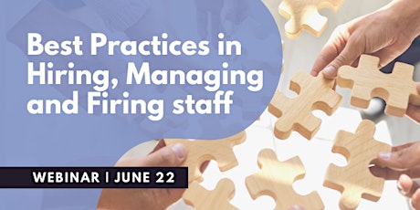 Best Practices in Hiring, Managing and Firing Staff Webinar - Jun 22, 2022 tickets
