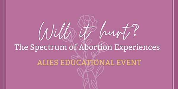 Will it hurt? The Spectrum of Abortion Experiences