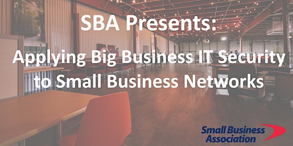 Applying Big Business IT Security to Small Business Networks
