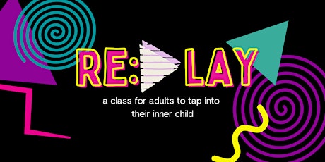 Re:Play (a class for adults to tap into their inner child) SATURDAYS tickets
