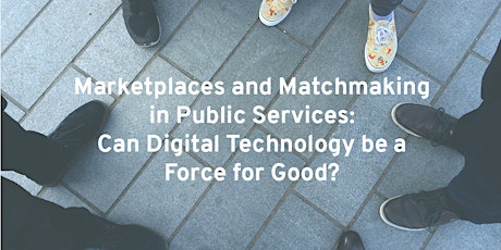 Marketplaces & Matchmaking in Public Services: Can Digital Technology be a Force for Good? primary image