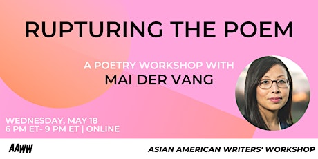 Rupturing the Poem: A Poetry Workshop With Mai Der Vang tickets