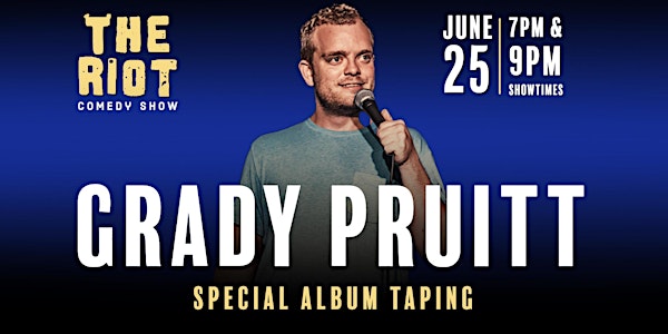 The Riot Comedy Show presents Grady Pruitt: A Special Album Taping