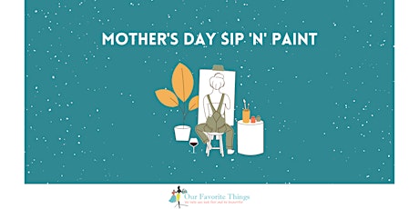 Mother's Day Dinner Sip & Paint