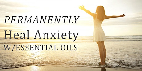 Permanently Heal Anxiety w/Essential Oils primary image