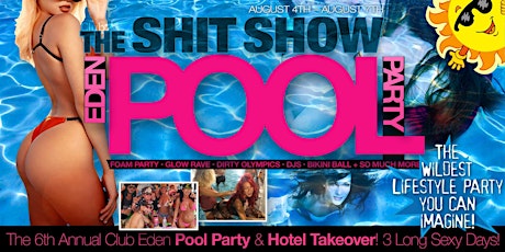 THE SHIT SHOW Eden Pool party The wildest Lifestyle party you can imagine!