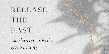 Release the Past // Akasha-Hypno-Reiki Group Healing primary image