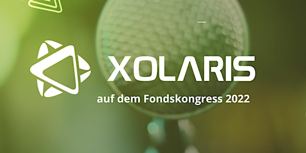XOLARIS: Besuchen Sie uns auf dem FONDS professionell KONGRESS 2022