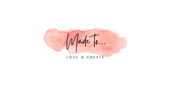 Made To... Love and Create