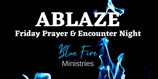 Ablaze: Friday Prayer & Encounter Night