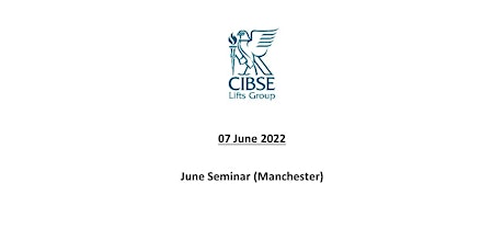 CIBSE Lifts Group - June Seminar (Manchester) tickets