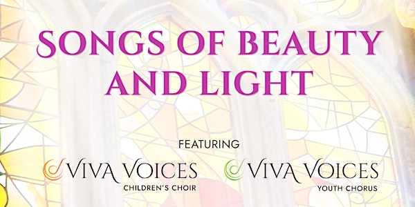 SONGS OF BEAUTY AND LIGHT: Viva Voices Children Choir & Youth Chorus