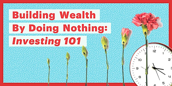 Building Wealth By Doing Nothing: Investing 101