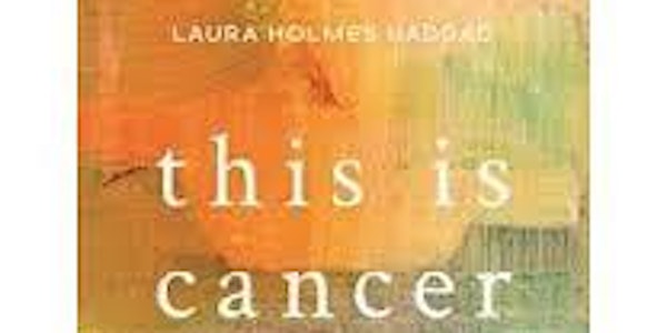 This is Cancer, Book Reading and Q&A with Author Laura Holmes Haddad '97