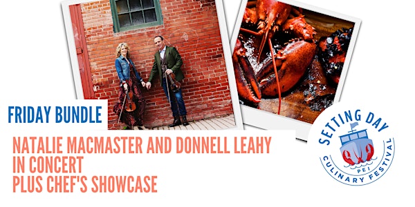 Friday Pass-   MacMaster & Leahy  in Concert + Chef Showcase -Save $10