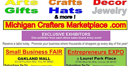 Exhibitors, Crafters, Vendors:   SaturdaySuperSale.com  Oakland Mall  SmallBusinessFAIR.org and Entreprereneurs EXPO @ Laurel Park Place, Livonia.   1 exhibitors table at each event $160 paid online eventbrite. primary image