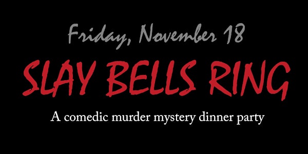 Slay Bells Ring: A Comedic Murder Mystery Dinner Party