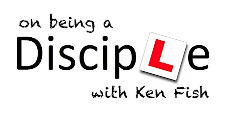 'on being a discipLe' with Ken Fish primary image