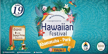 Imagem principal do evento Hawaiian Festival - Edição I / Up Entretenimento e  Tijuca - Abaetetuba/PA
