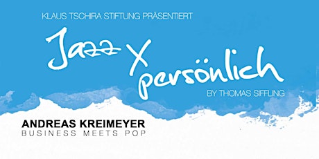Hauptbild für Jazz x persönlich (Andreas Kreimeyer - Business meets Pop)