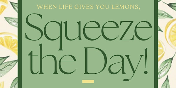 Squeeze The Day! Spring 2022 Client Appreciation Event