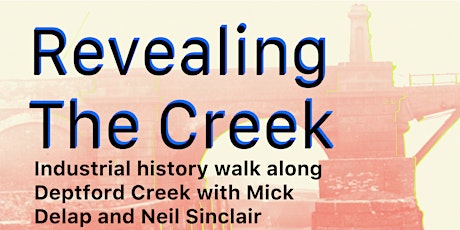 Revealing The Creek:  Industrial history walk along Deptford Creek