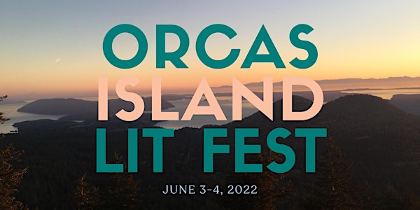 2022 Orcas Island Lit Fest (In-Person + Virtual Option)