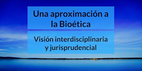 Imagen principal de Una aproximación a la Bioética:visión interdisciplinaria y Jurisprudencial.