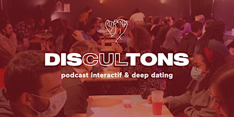 Image principale de Soirée Discultons #3 : podcast live & deep dating