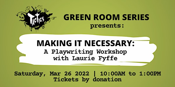 Making it Necessary: A Playwriting Workshop with Laurie Fyffe