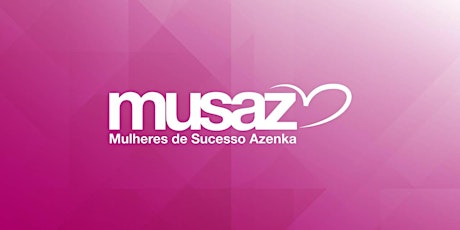 Imagem principal do evento 1º Encontro das Mulheres de Sucesso Azenka Rio - MUSAZ-RJ
