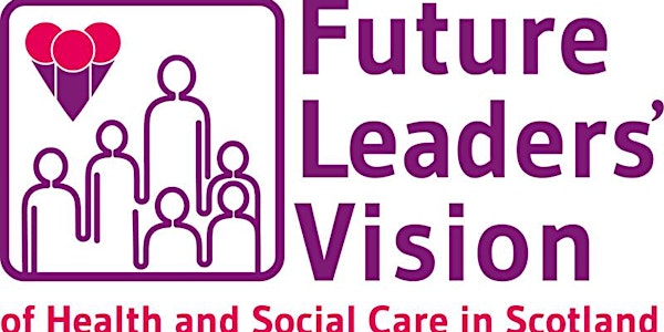 Future Leaders' Vision of Health and Social Care in Scotland West Hub
