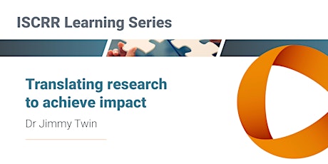 ISCRR Learning Series Webinar - Translating research to achieve impact primary image