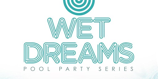Wet Dreams Pool Party Series
