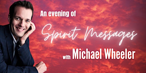 An evening of Spirit Messages with Michael Wheeler
