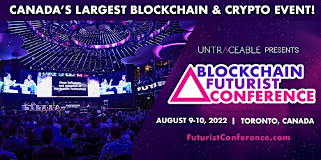 2022 Blockchain Futurist Conference- Canada's Largest Crypto Event