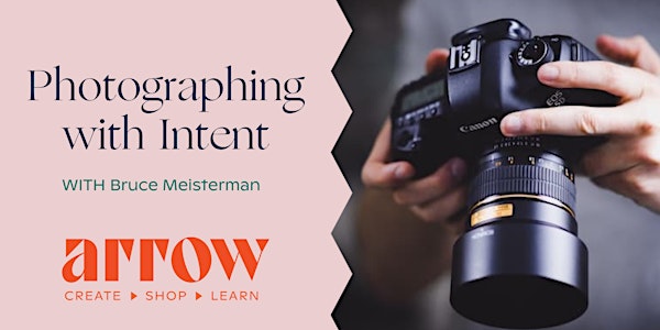 Photographing with Intent - with Bruce Meisterman