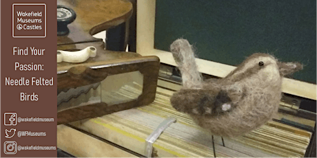Wakefield Museum: Find Your Passion - Needle Felted Birds