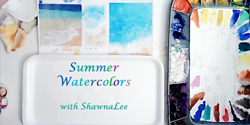 Watercolors of Summer with ShawnaLee
