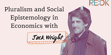 Pluralism and Social Epistemology in Economics with Jack Wright primary image