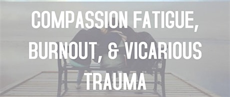 Compassion Fatigue, Burnout, and Vicarious Trauma tickets