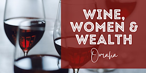 Wine, Women, & Wealth - Omaha, NE primary image