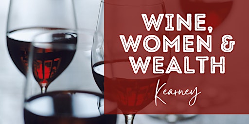 Wine, Women, & Wealth - Kearney, NE primary image