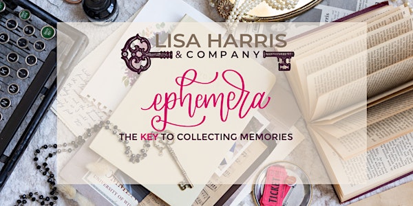 Lisa Harris & Company presents Ephemera: The Key to Collecting Memories